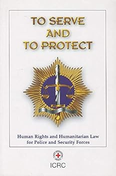 Paperback TO SERVE AND TO PROTECT: Human Rights and Humanitarian Law for Police and Security Forces Book