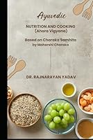 Ayurvedic Nutrition & Cooking (Ahara Vigyana): Based on Charaka Samhita by Maharishi Charaka B0F665BWG4 Book Cover