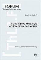 Evangelische Theologie ALS Interpretationspraxis: Eine Systematische Orientierung 3374021204 Book Cover