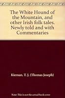 The White Hound of the Mountain, and other Irish folk tales. Newly told and with Commentaries B001E3C276 Book Cover