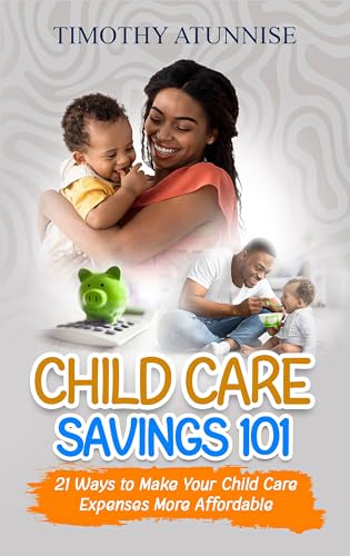 Child Care Savings 101: 21 Ways to Make Your Child Care Expenses More Affordable (Family / Marriage / Relationship Book 2)