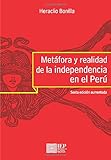 Metáfora y realidad de la independencia en el Perú - Heraclio Bonilla 