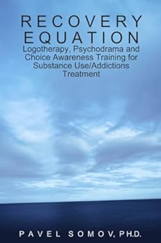 Paperback Recovery Equation: Logotherapy, Psychodrama and Choice Awareness Training for Substance Use/Addictions Treatment Book