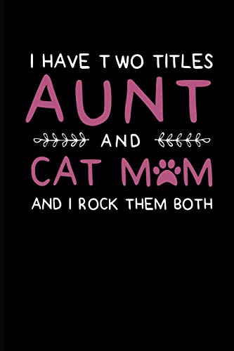 I have two titles aunt and cat mom and i rock them both: aunt journal notebook