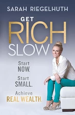 Get Rich Slow: Start Now, Start Small to Achieve Real Wealth book cover