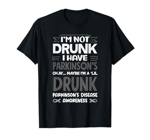 Funny I'm Not Drunk I Have Parkinson’s Awareness T-Shirt