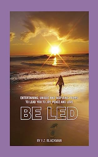Be Led (Poems and Quotes that will lead you to a path of peace. Written jewels that will move you)