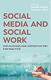  Social Media and Social Work: Implications and Opportunities for Practice