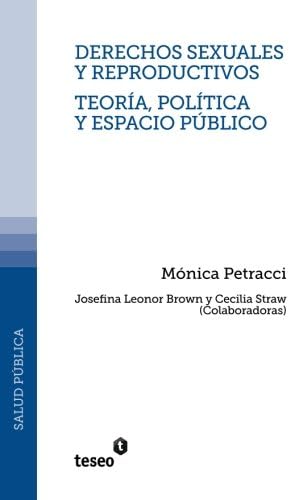 Derechos sexuales y reproductivos - Teoría, política y espacio público