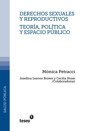 Derechos sexuales y reproductivos - Teoría, política y espacio público