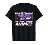 What Do You Mean You Don't Watch Anime l Anime Boy Eyes T-Shirt