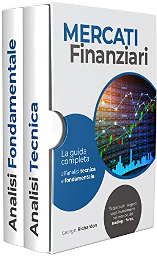 MERCATI FINANZIARI: La guida completa all’analisi tecnica e fondamentale. Scopri tutti i segreti sugli investimenti nel mondo del trading e forex. (Italian Edition)