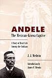 Andele, The  Mexican-Kiowa Captive: A Story of Real Life Among the Indians