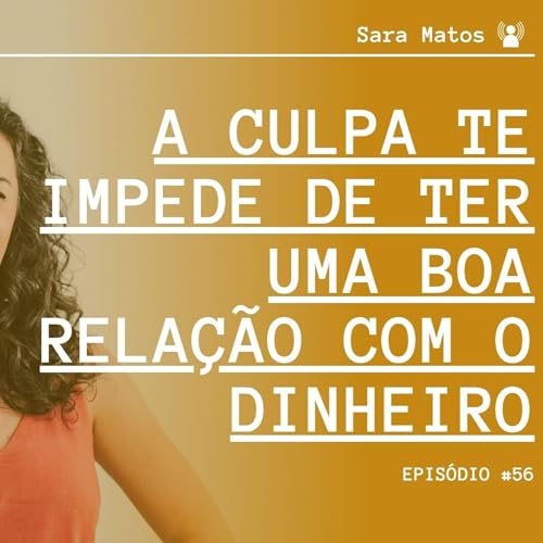 #56 - A culpa te impede de ter uma boa rela&ccedil;&atilde;o com seu dinheiro copertina