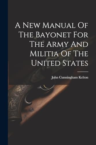 A New Manual Of The Bayonet For The Army And Militia Of The United States
