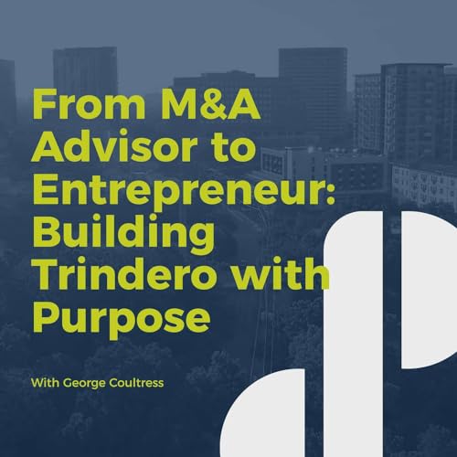 Decision Points E68 - From M&A Advisor to Entrepreneur: Building Trindero with Purpose with George Coultress Podcast Por arte de portada