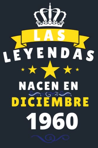 Las leyendas Nacen En Diciembre 1960: Cuaderno de notas de cumpleaños 60 años para mujer, hombre, Diario para regalo de cumpleaños ideal para abuelos, padres, madres,