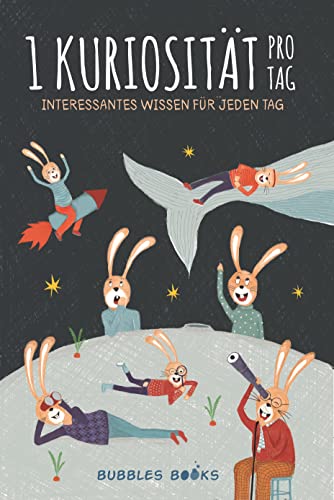 1 Kuriosität pro Tag: Interessantes Wissen Für Jeden Tag | Ein Buch für Kinder ab 6 Jahren, die jeden Tag etwas Neues und Erstaunliches über die Welt erfahren möchten. (German Edition)
