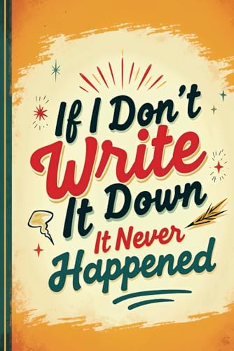 If I don't write it down it never happened: A Funny Notebook Present for Seniors | Gag...