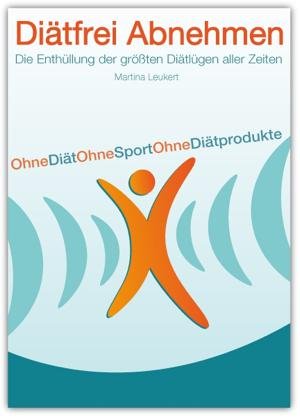 Diätfrei abnehmen : die Enthüllung der größten Diät-Lügen aller Zeiten! ; gigantisch einfach abnehmen ohne Diätprodukte, ohne Diät, ohne Sport. Diätfrei abnehmen : die Enthüllung der größten Diät-Lügen aller Zeiten! ; gigantisch einfach abnehmen ohne Diätprodukte, ohne Diät, ohne Sport.