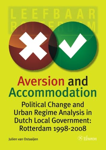 Aversion and Accomodation: Political Change and Urban Regime Analysis in Dutch Local Government: Rotterdam 1998-2008