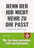 Wenn der Job nicht mehr zu dir passt: Montag kommt - Motivation geht.: Wie du herausfindest, ob Selbstständigkeit eine echte Option für dich ist - mit ... 30 Tage-Plan für deinen beruflichen Neustart.