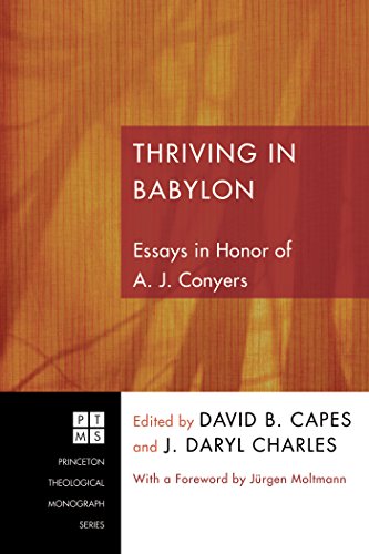 Thriving in Babylon: Essays in Honor of A. J. Conyers (Princeton Theological Monograph Series Book 152) (English Edition) - Capes, David B.