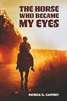 The Horse Who Became My Eyes 1972561006 Book Cover