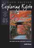 Exploring Kyoto, Revised Edition: On Foot in the Ancient