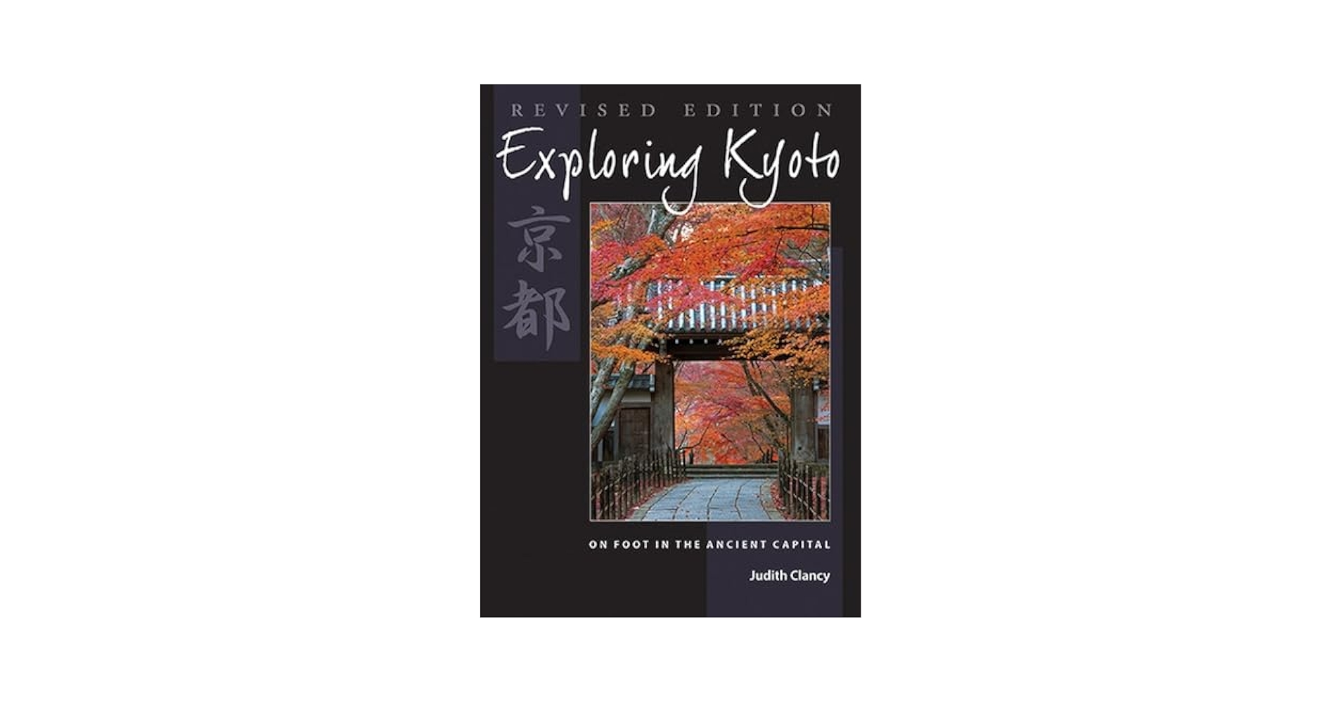 Exploring Kyoto, Revised Edition: On Foot in the Ancient