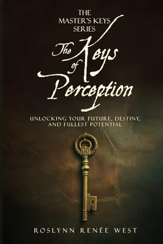 The Keys of Perception: Unlocking your future, destiny, and fullest