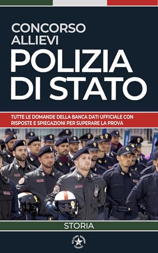 Concorso Polizia di Stato – Allievi Agenti: Storia - Tutte le Domande della Banca Dati Ufficiale con Risposte e Spiegazioni per Superare la Prova Preselettiva