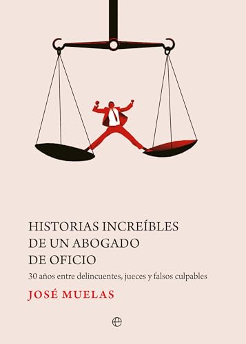 Historias increíbles de un abogado de oficio: 30 años entre delincuentes, jueces y falsos culpables