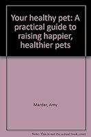 Your healthy pet: A practical guide to raising happier, healthier pets B0006FCURU Book Cover