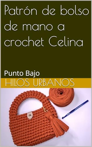 Patrón de bolso de mano a crochet Celina : Punto Bajo (Patrones de bolsos en crochet con Trapillo) (Spanish Edition)