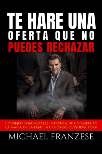 TE HARÉ UNA OFERTA QUE NO PUEDES RECHAZAR: Consejos comerciales internos de un exjefe de la mafia