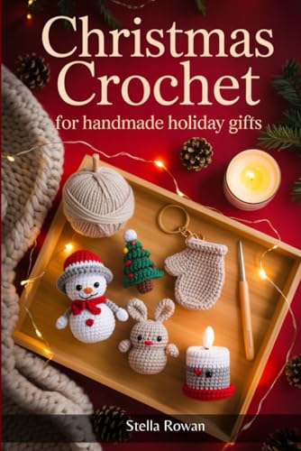 Christmas Crochet for Handmade Holiday Gifts: Charming amigurumi and festive