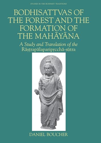 Bodhisattvas of the Forest and the Formation of the Mahayana: A Study and Translation of the Rastrapalapariprccha-sutra (Studies in the Buddhist Traditions)