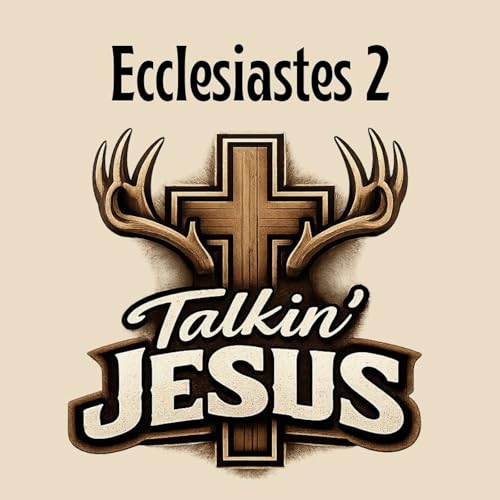 EP: 324 Talkin' Jesus_ Ecclesiastes Chapter 2 Podcast Por  arte de portada