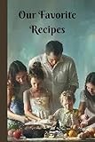 Our Favorite Recipes: Document all the family favorite meals to be cherished thru the generations