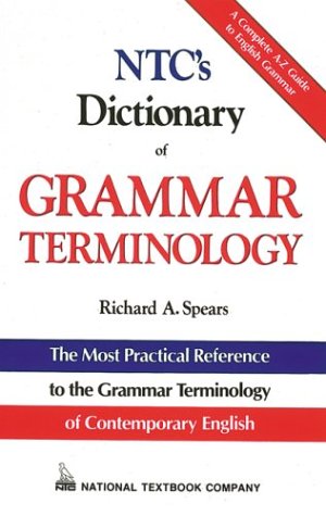 Ntc's Dictionary of Grammar Terminology Ntc's Dictionary of Grammar Terminology