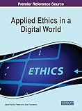Applied Ethics in a Digital World (Advances in Human and Social Aspects of Technology)