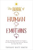 The Book of Human Emotions: From Ambiguphobia to Umpty—154 Words from Around the World for How We Feel