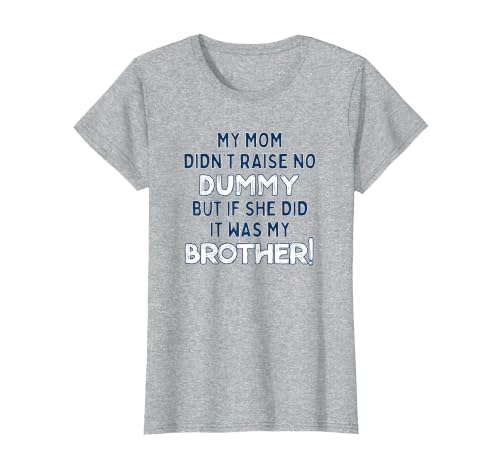 My Mom Didn't Raise No Dummy But If She Did It was Brother T-Shirt, Women, Heather Grey, X-Small