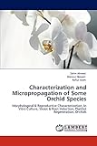 Characterization and Micropropagation of Some Orchid Species: Morphological & Reproductive Characterization, In Vitro Culture, Shoot & Root Induction, Plantlet Regeneration, Orchids