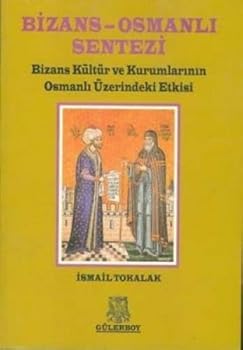 Paperback Bizans - Osmanli Sentezi / Bizans Kultur ve Kurumlarinin Osmanli Uzerindeki Etkisi [Turkish] Book