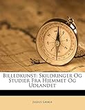  Billedkunst: Skildringer Og Studier Fra Hjemmet Og Udlandet