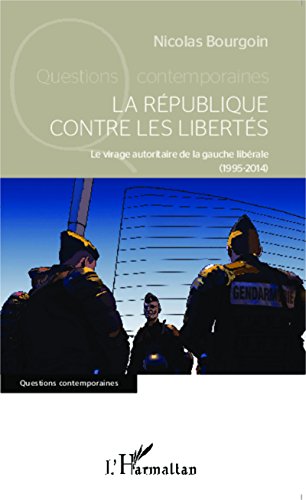Télécharger La République contre les libertés: Le virage autoritaire de la gauche libérale (1995-2014) (Quest PDF