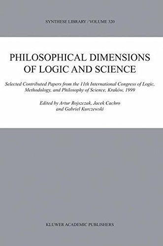 Philosophical Dimensions of Logic and Science: Selected Contributed Papers from the 11th International Congress of Logic, Methodology, and Philosophy of ... Kraków, 1999 (Synthese Library Book 320)
