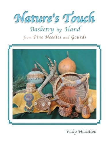 Nature's Touch: Basketry by Hand from Pine Needles and Gourds